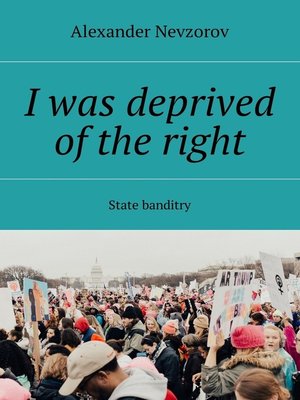 cover image of I was deprived of the right. State banditry